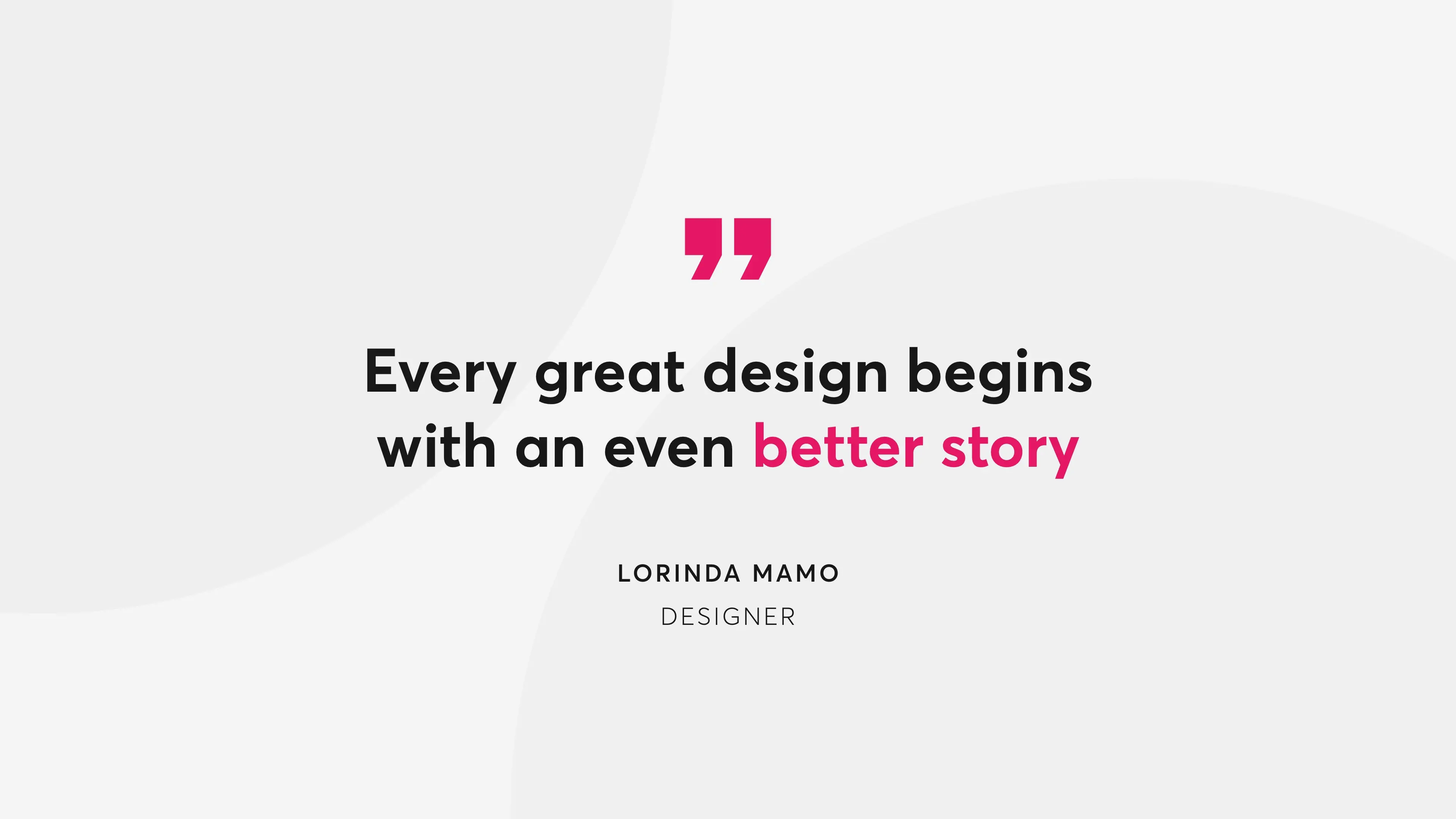Quote by Lorinda Mamo saying "Every great design begins with an even better story"