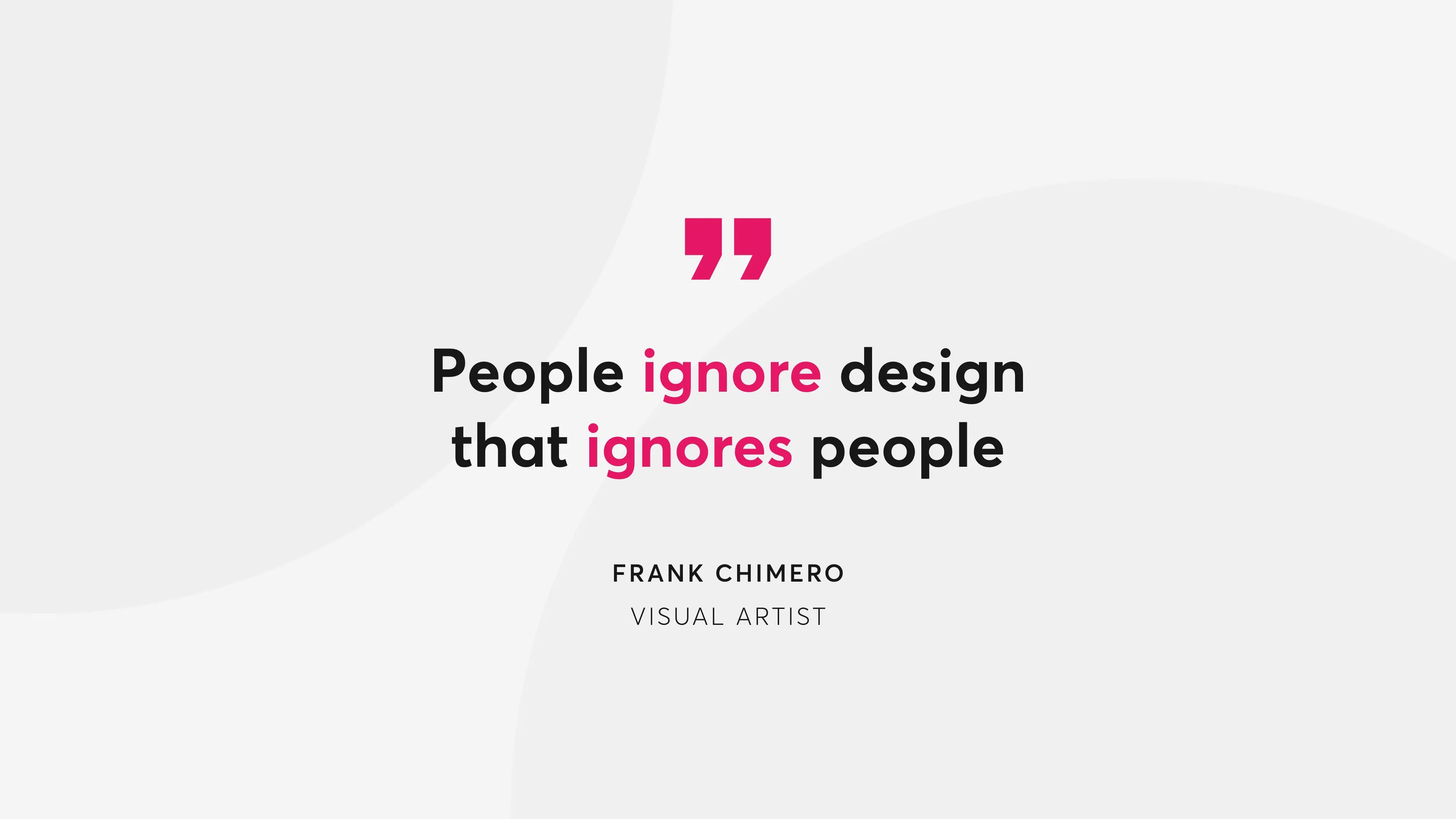 Quote by Frank Chimero saying "People ignore design that ignores people"